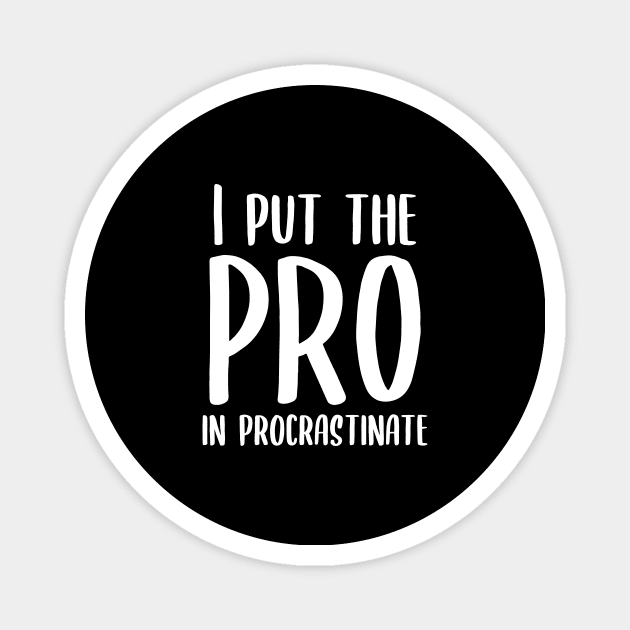 I Put the Pro in Procrastinate Magnet by kapotka